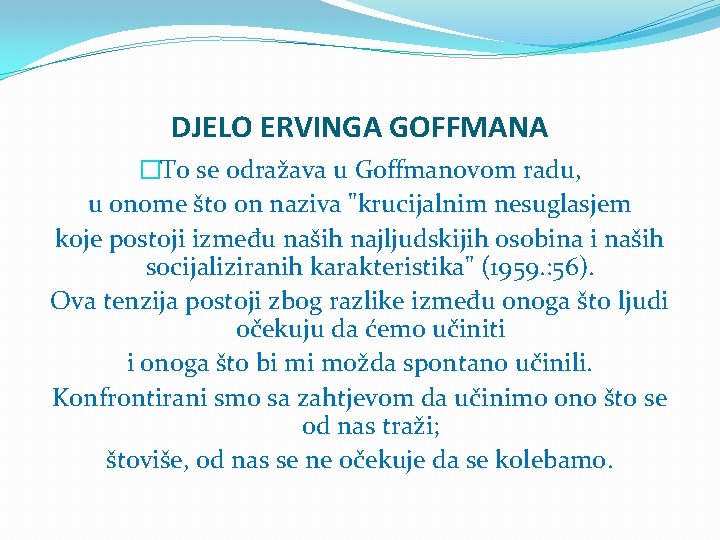 DJELO ERVINGA GOFFMANA �To se odražava u Goffmanovom radu, u onome što on naziva