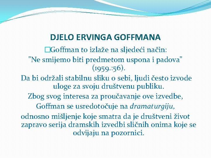 DJELO ERVINGA GOFFMANA �Goffman to izlaže na sljedeći način: "Ne smijemo biti predmetom uspona