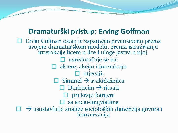 Dramaturški pristup: Erving Goffman � Ervin Gofman ostao je zapamćen prvenstveno prema svojem dramaturškom