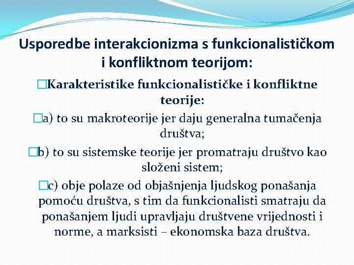 Usporedbe interakcionizma s funkcionalističkom i konfliktnom teorijom: �Karakteristike funkcionalističke i konfliktne teorije: �a) to