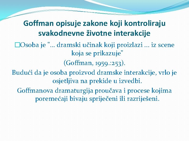 Goffman opisuje zakone koji kontroliraju svakodnevne životne interakcije �Osoba je ". . . dramski