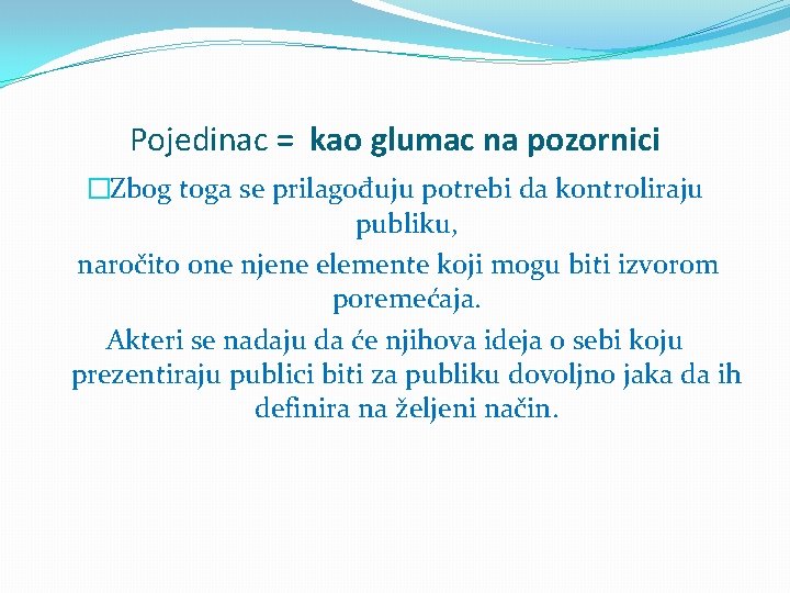 Pojedinac = kao glumac na pozornici �Zbog toga se prilagođuju potrebi da kontroliraju publiku,