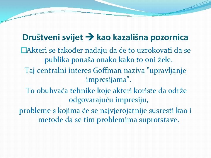 Društveni svijet kao kazališna pozornica �Akteri se također nadaju da će to uzrokovati da