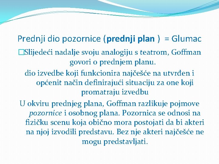 Prednji dio pozornice (prednji plan ) = Glumac �Slijedeći nadalje svoju analogiju s teatrom,