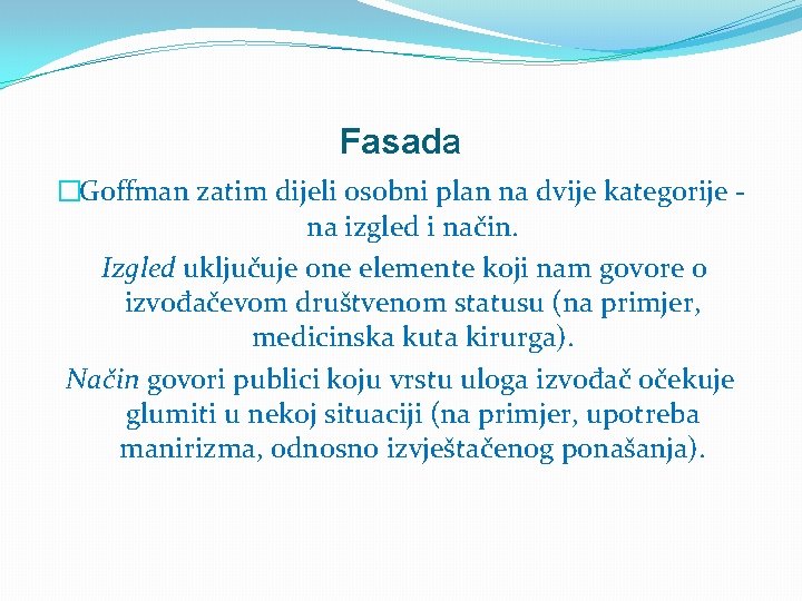 Fasada �Goffman zatim dijeli osobni plan na dvije kategorije na izgled i način. Izgled