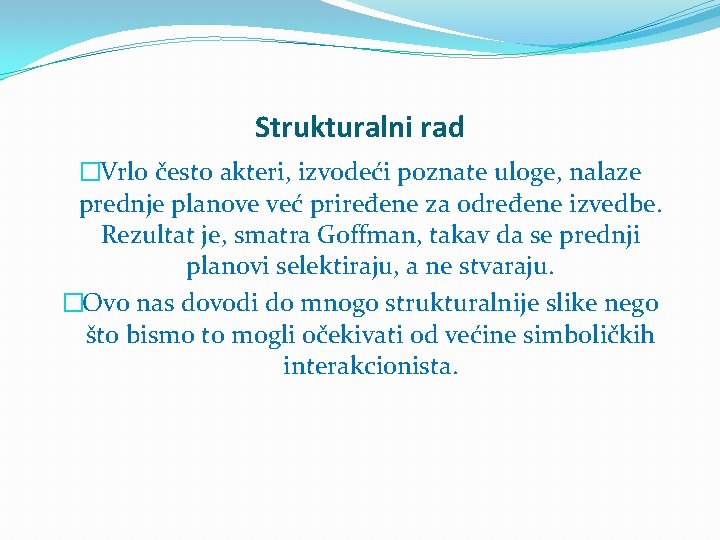 Strukturalni rad �Vrlo često akteri, izvodeći poznate uloge, nalaze prednje planove već priređene za