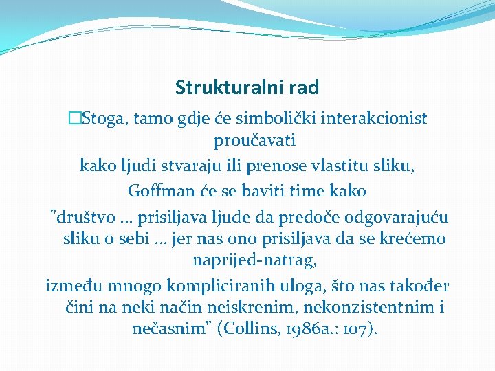 Strukturalni rad �Stoga, tamo gdje će simbolički interakcionist proučavati kako ljudi stvaraju ili prenose