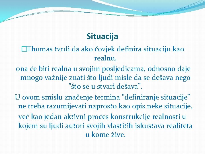 Situacija �Thomas tvrdi da ako čovjek definira situaciju kao realnu, ona će biti realna