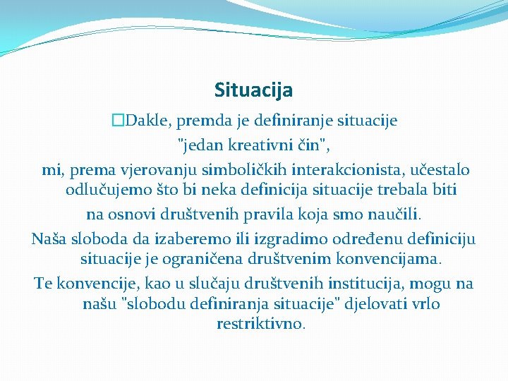 Situacija �Dakle, premda je definiranje situacije "jedan kreativni čin", mi, prema vjerovanju simboličkih interakcionista,