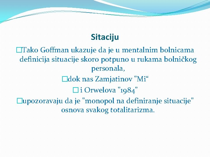 Sitaciju �Tako Goffman ukazuje da je u mentalnim bolnicama definicija situacije skoro potpuno u