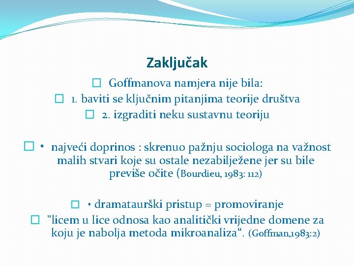 Zaključak � Goffmanova namjera nije bila: � 1. baviti se ključnim pitanjima teorije društva