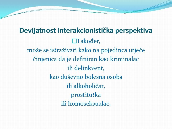 Devijatnost interakcionistička perspektiva �Također, može se istraživati kako na pojedinca utječe činjenica da je
