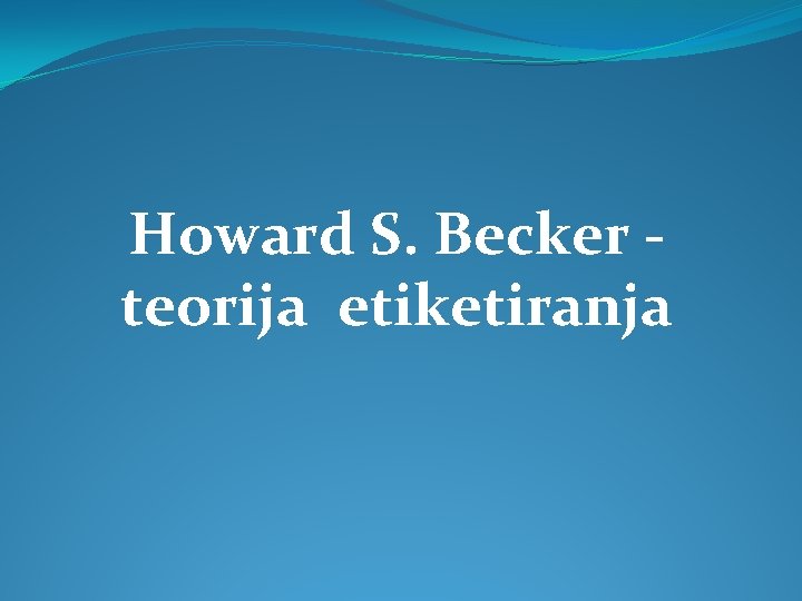 Howard S. Becker teorija etiketiranja 