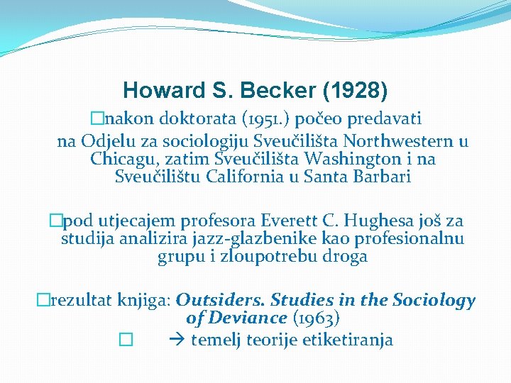 Howard S. Becker (1928) �nakon doktorata (1951. ) počeo predavati na Odjelu za sociologiju