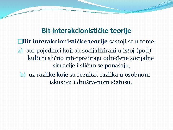Bit interakcionističke teorije �Bit interakcionističke teorije sastoji se u tome: a) što pojedinci koji