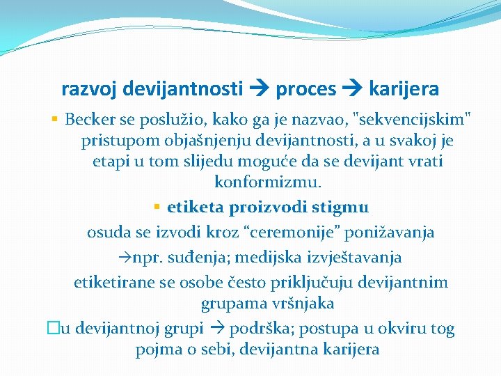 razvoj devijantnosti proces karijera § Becker se poslužio, kako ga je nazvao, "sekvencijskim" pristupom