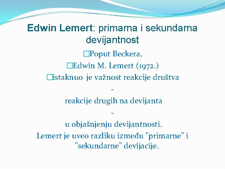 Edwin Lemert: primarna i sekundarna devijantnost �Poput Beckera, �Edwin M. Lemert (1972. ) �istaknuo