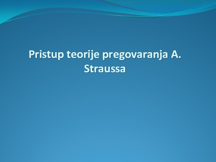Pristup teorije pregovaranja A. Straussa 