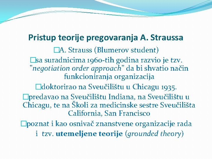 Pristup teorije pregovaranja A. Straussa �A. Strauss (Blumerov student) �sa suradnicima 1960 tih godina