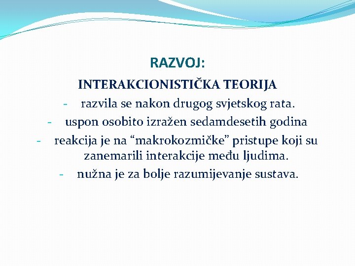 RAZVOJ: INTERAKCIONISTIČKA TEORIJA razvila se nakon drugog svjetskog rata. uspon osobito izražen sedamdesetih godina