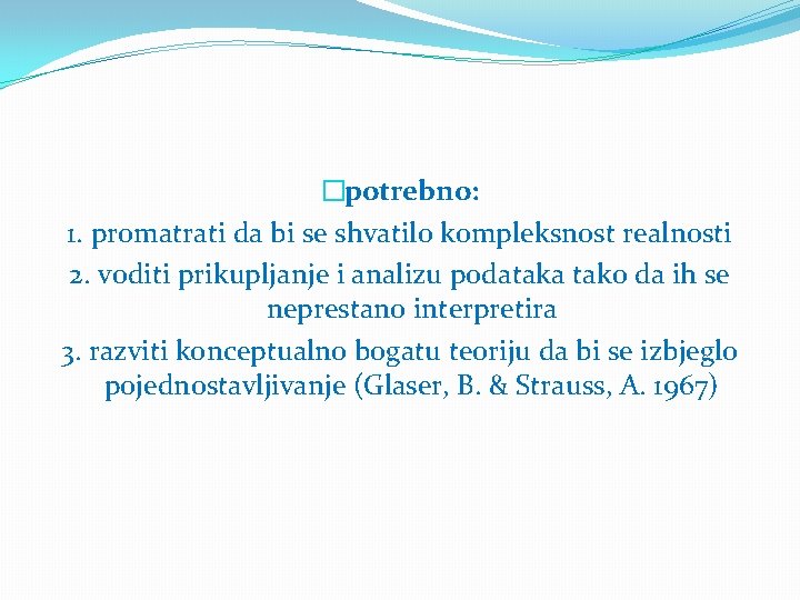 �potrebno: 1. promatrati da bi se shvatilo kompleksnost realnosti 2. voditi prikupljanje i analizu