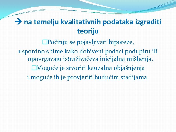  na temelju kvalitativnih podataka izgraditi teoriju �Počinju se pojavljivati hipoteze, uspordno s time