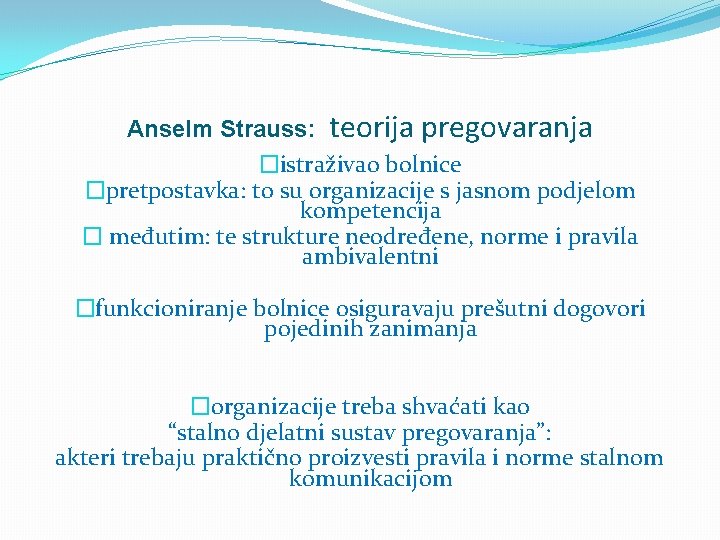 Anselm Strauss: teorija pregovaranja �istraživao bolnice �pretpostavka: to su organizacije s jasnom podjelom kompetencija