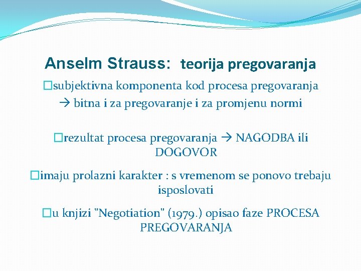 Anselm Strauss: teorija pregovaranja �subjektivna komponenta kod procesa pregovaranja bitna i za pregovaranje i