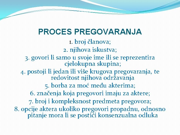 PROCES PREGOVARANJA 1. broj članova; 2. njihova iskustva; 3. govori li samo u svoje