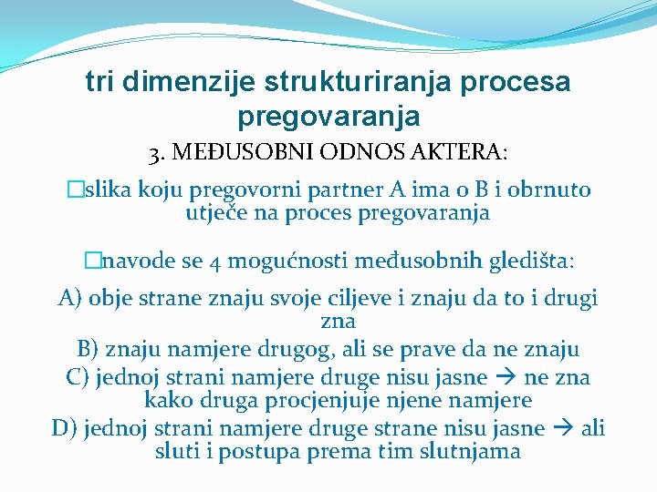 tri dimenzije strukturiranja procesa pregovaranja 3. MEĐUSOBNI ODNOS AKTERA: �slika koju pregovorni partner A