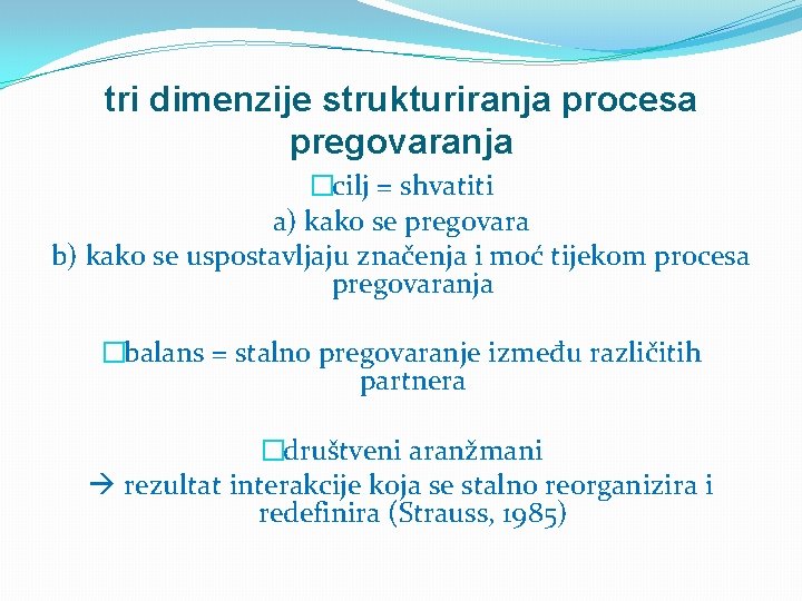 tri dimenzije strukturiranja procesa pregovaranja �cilj = shvatiti a) kako se pregovara b) kako