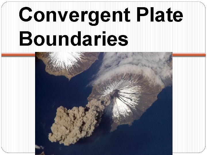 Convergent Plate Boundaries 
