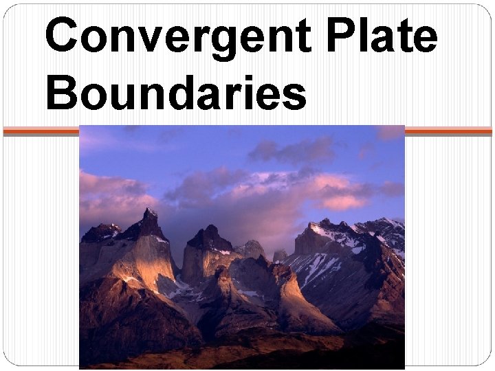 Convergent Plate Boundaries 