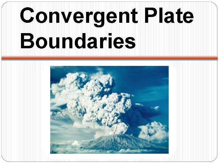 Convergent Plate Boundaries 
