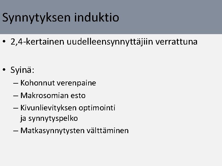 Synnytyksen induktio • 2, 4 -kertainen uudelleensynnyttäjiin verrattuna • Syinä: – Kohonnut verenpaine –