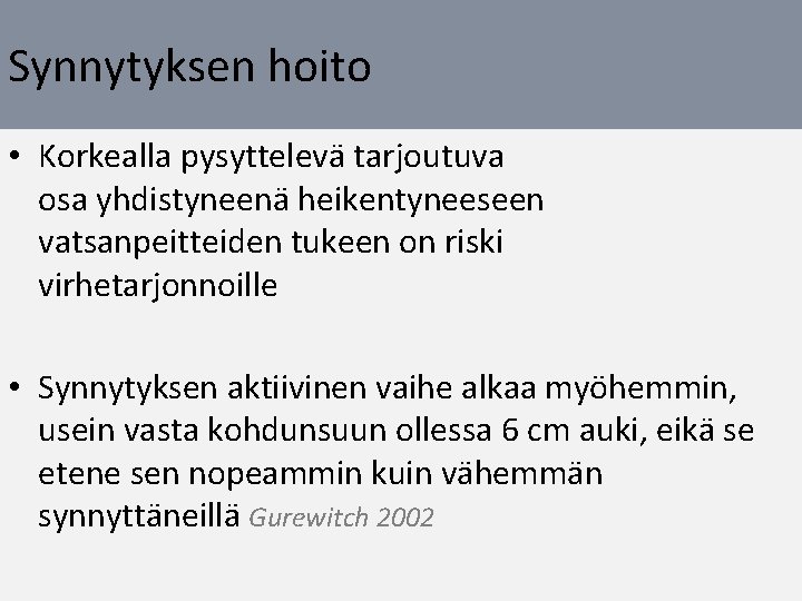 Synnytyksen hoito • Korkealla pysyttelevä tarjoutuva osa yhdistyneenä heikentyneeseen vatsanpeitteiden tukeen on riski virhetarjonnoille