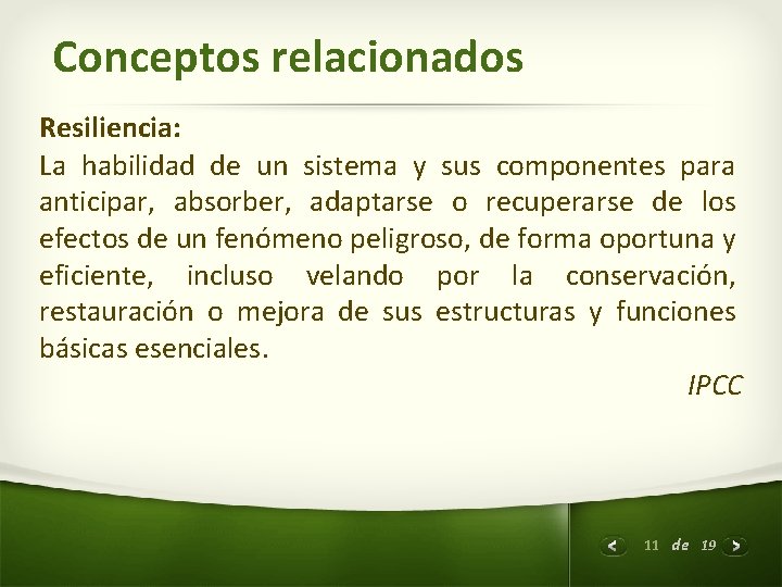 Conceptos relacionados Resiliencia: La habilidad de un sistema y sus componentes para anticipar, absorber,