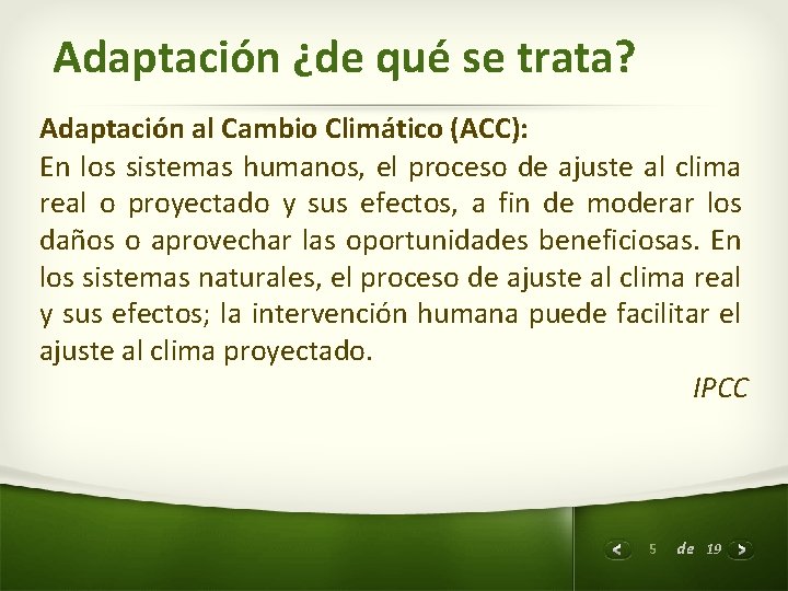 Adaptación ¿de qué se trata? Adaptación al Cambio Climático (ACC): En los sistemas humanos,