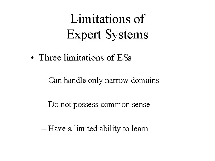 Limitations of Expert Systems • Three limitations of ESs – Can handle only narrow