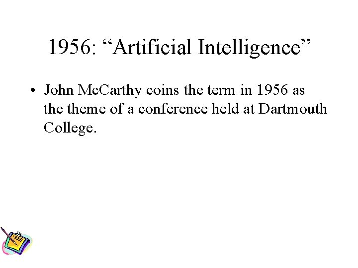 1956: “Artificial Intelligence” • John Mc. Carthy coins the term in 1956 as theme