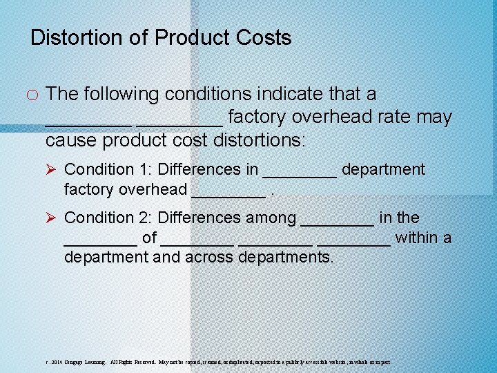 Distortion of Product Costs o The following conditions indicate that a ________ factory overhead Distortion of Product Costs o The following conditions indicate that a ________ factory overhead