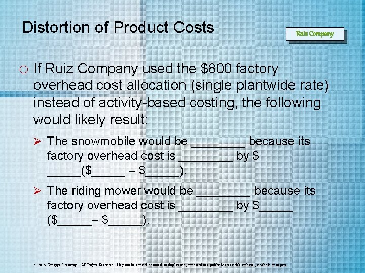 Distortion of Product Costs Ruiz Company o If Ruiz Company used the $800 factory Distortion of Product Costs Ruiz Company o If Ruiz Company used the $800 factory