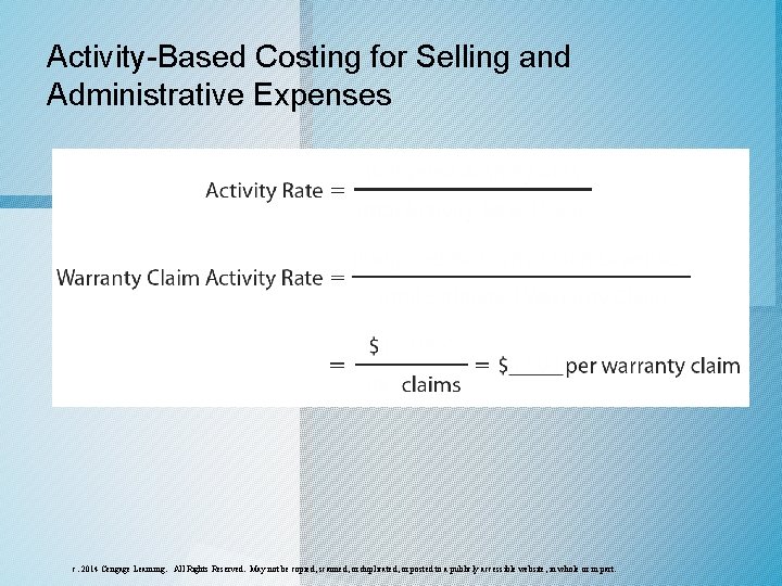 Activity-Based Costing for Selling and Administrative Expenses c. 2014 Cengage Learning. All Rights Reserved. Activity-Based Costing for Selling and Administrative Expenses c. 2014 Cengage Learning. All Rights Reserved.