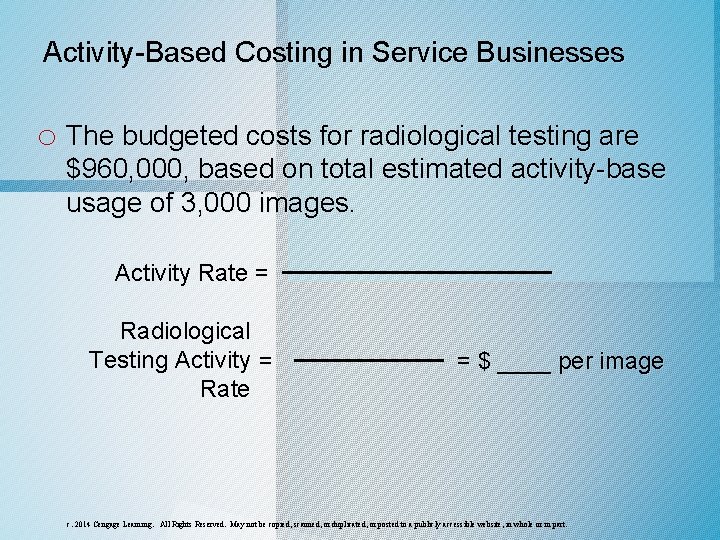 Activity-Based Costing in Service Businesses o The budgeted costs for radiological testing are $960, Activity-Based Costing in Service Businesses o The budgeted costs for radiological testing are $960,
