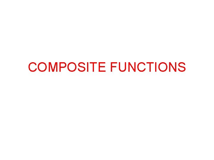 COMPOSITE FUNCTIONS 