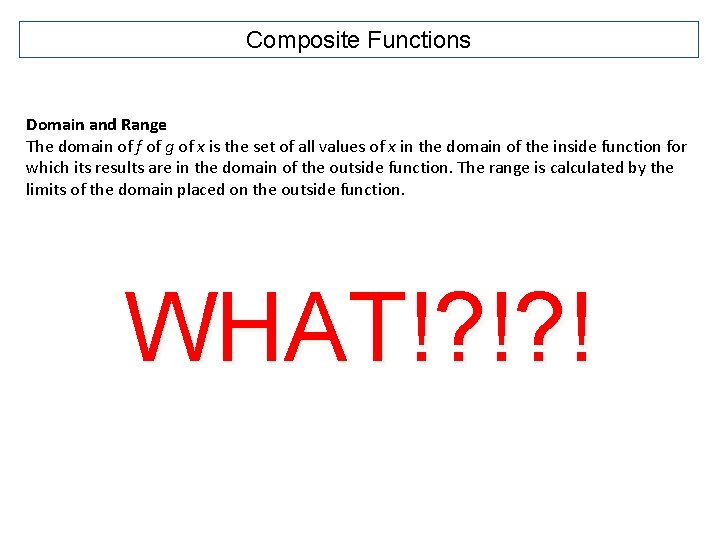 Composite Functions Domain and Range The domain of f of g of x is