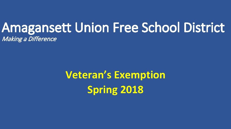 Amagansett Union Free School District Making a Difference Veteran’s Exemption Spring 2018 