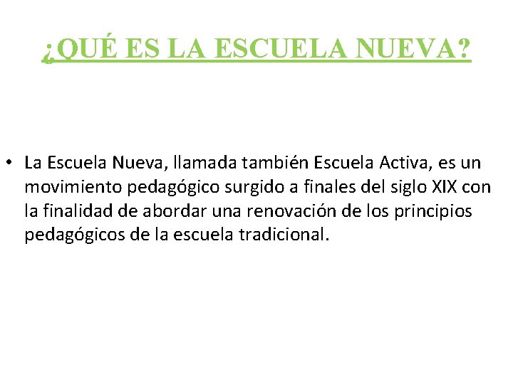 ¿QUÉ ES LA ESCUELA NUEVA? • La Escuela Nueva, llamada también Escuela Activa, es