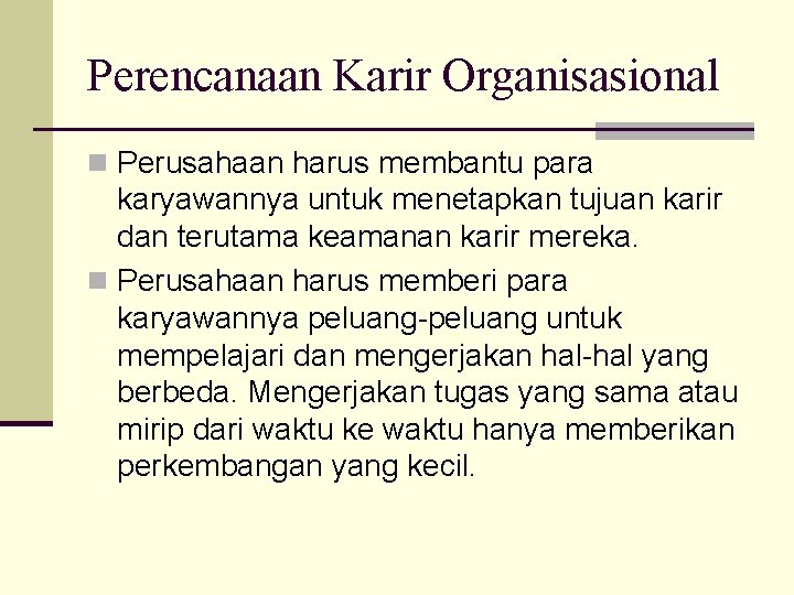 Perencanaan Karir Organisasional n Perusahaan harus membantu para karyawannya untuk menetapkan tujuan karir dan