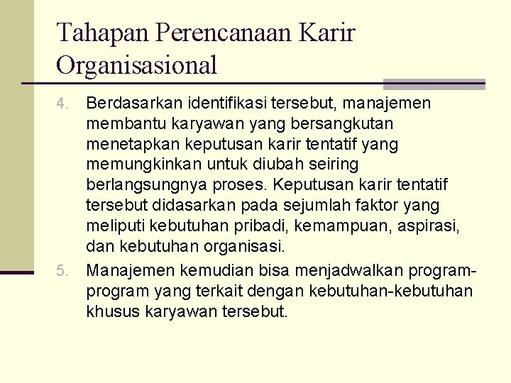 Tahapan Perencanaan Karir Organisasional Berdasarkan identifikasi tersebut, manajemen membantu karyawan yang bersangkutan menetapkan keputusan